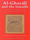 Al-Ghazali and the Ismailis A Debate on Reason and Authority in medivial Islam