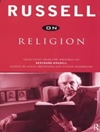 راسل درباره دین: گزیده هایی از نوشته های برتراند راسل [کتاب انگلیسی]