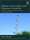 Divine Generosity and Human Creativity: Theology through Symbol, Painting and Architecture