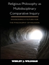 فلسفه دینی به عنوان تحقیق تطبیقی ​​چند رشته ای: تجسم آینده ای برای فلسفه دین [کتاب انگلیسی]