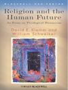 دین و آینده بشر: جستاری در مورد اومانیسم الهیاتی [کتاب انگلیسی]