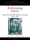 قدیسان مصلح: زندگی قدیسان و نویسندگان آنها در آلمان 1470-1530 [کتاب انگلیسی]
