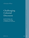 گفتمان چالش برانگیز استعمار: مطالعات یهودی و الهیات پروتستانی در ویلهلمین آلمان [کتاب انگلیسی]