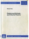 جامعه‌شناسی دین به عنوان یک نظریه انتقادی: نقد مارکسیستی دین و اهمیت آن برای جامعه‌شناسی دین [کتاب آلمانی]