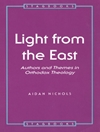 نور از شرق: نویسندگان و مضامین در الهیات ارتدکس [کتاب انگلیسی]	