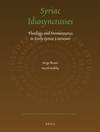 Syriac Idiosyncrasies: Theology and Hermeneutics in Early Syriac Literature	