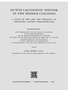 تقوای کالونیستی هلندی در مستعمرات میانی: مطالعه ای در زندگی و الهیات تئودوروس یاکوبوس فرلینهویسن[کتاب انگلیسی]