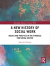 تاریخچه جدید مددکاری اجتماعی: ارزش ها و عملکرد در مبارزه برای عدالت اجتماعی [کتاب انگلیسی]