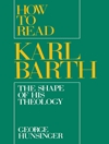 چگونه کارل بارت را بخوانیم: شکل الهیات او [کتاب انگلیسی]	
