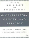 جهانی شدن، دین و جنسیت: سیاست حقوق زنان در زمینه های کاتولیک و مسلمان [کتابشناسی انگلیسی]