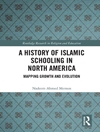 تاریخچه مدارس اسلامی در آمریکای شمالی: ارائه تصویری از بسط و تکامل [کتاب انگلیسی]
