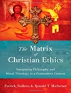 ماتریکس اخلاقیات مسیحی: ادغام فلسفه و الهیات اخلاقی در بستر پسامدرن