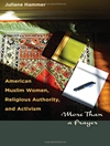 زنان مسلمان آمریکایی، مرجعیت دینی و فعالیت: بیش از یک دعا [کتاب انگلیسی]
