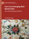 ایران در نظم نوین جهانی در حال ظهور: از احمدی نژاد تا روحانی [کتاب انگلیسی]