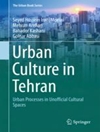 فرهنگ شهری در تهران: فرآیندهای شهری در فضاهای فرهنگی غیررسمی [کتاب انگلیسی]