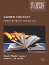 خشونت مقدس: دین سیاسی در عصر سکولار [کتاب انگلیسی]