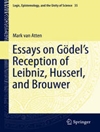 Essays on Gödel’s Reception of Leibniz, Husserl, and Brouwer