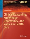 Clinical Reasoning: Knowledge, Uncertainty, and Values in Health Care