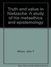Truth and Value in Nietzsche: A Study of His Metaethics and Epistemology