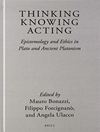 Thinking, Knowing, Acting: Epistemology and Ethics in Plato and Ancient Platonism (Brill's Plato Studies, 3) (English, German and Ancient Greek Edition)