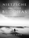 نیچه و دیگر بوداها: فلسفه پس از فلسفه تطبیقی [کتاب انگلیسی]