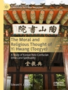 اندیشه اخلاقی و مذهبی یی هوانگ (توگی): بررسی اخلاق و معنویت نئوکنفوسیوس کره ای [کتابشناسی انگلیسی]