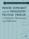 دموکراسی مدرن و مسئله الهیات سیاسی در اسپینوزا، روسو و جفرسون [کتاب انگلیسی]