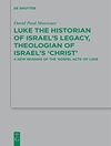 لوقا مورخ میراث اسرائیل، الهی‌دان «مسیح» اسرائیل: قرائتی جدید از «اعمال انجیل» لوقا [کتاب انگلیسی]