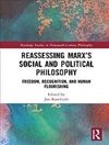 ارزیابی مجدد فلسفه اجتماعی و سیاسی مارکس: آزادی، به رسمیت شناختن، و شکوفایی انسان [کتاب انگلیسی]