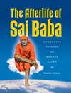 زندگی پس از مرگ سای بابا: رویاهای رقابتی یک قدیس جهانی [کتاب انگلیسی]