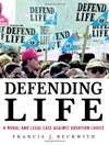 دفاع از زندگی: یک پرونده اخلاقی و قانونی در برابر انتخاب سقط جنین [کتاب انگلیسی]