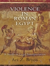 خشونت در مصر تحت حاکمیت روم: مطالعه ای در تفسیر حقوقی [کتاب انگلیسی]