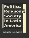 سیاست، مذهب و جامعه در آمریکای لاتین [کتاب انگلیسی]