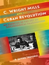 سی رایت میلز و انقلاب کوبا: تمرینی در هنر تخیل جامعه شناختی [کتاب انگلیسی]