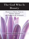 خدایی که زیبایی است: زیبایی به عنوان یک نام الهی در توماس آکویناس و دیونیسیوس آرئوپاگیت [کتاب انگلیسی]
