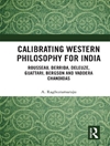 کالیبره کردن فلسفه غرب برای هند: روسو، دریدا، دلوز، گاتاری، برگسون و وادرا چاندیداس [کتاب انگلیسی]