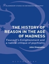 تاریخچه عقل در عصر جنون: روشنگری فوکو و نقد رادیکال روانپزشکی [کتاب انگلیسی]