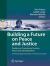 ساختن آینده بر صلح و عدالت: مطالعاتی در مورد عدالت انتقالی، صلح و توسعه اعلامیه نورنبرگ در مورد صلح و عدالت [کتاب انگلیسی]