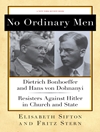بدون مردان معمولی: دیتریش بونهوفر و هانس فون دونانی، مقاومت کنندگان در برابر هیتلر در کلیسا و ایالت [کتاب انگلیسی]